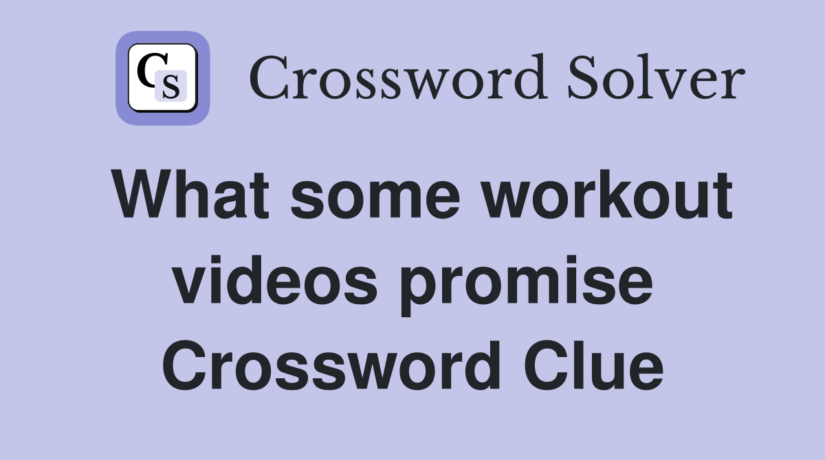 What some workout videos promise Crossword Clue
