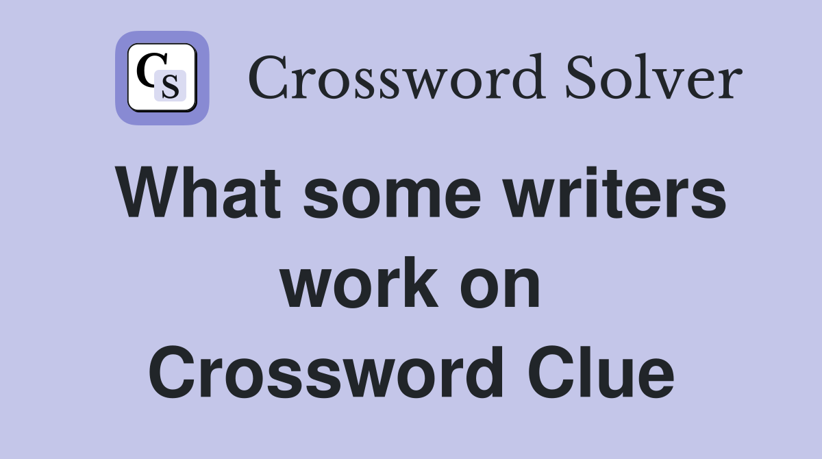 What some writers work on Crossword Clue
