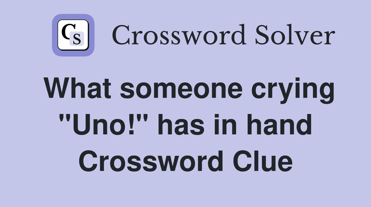 What someone crying "Uno!" has in hand Crossword Clue