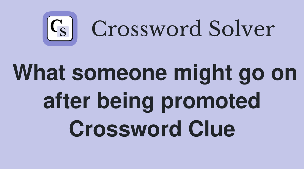 What someone might go on after being promoted Crossword Clue