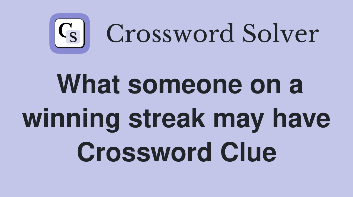 What someone on a winning streak may have Crossword Clue