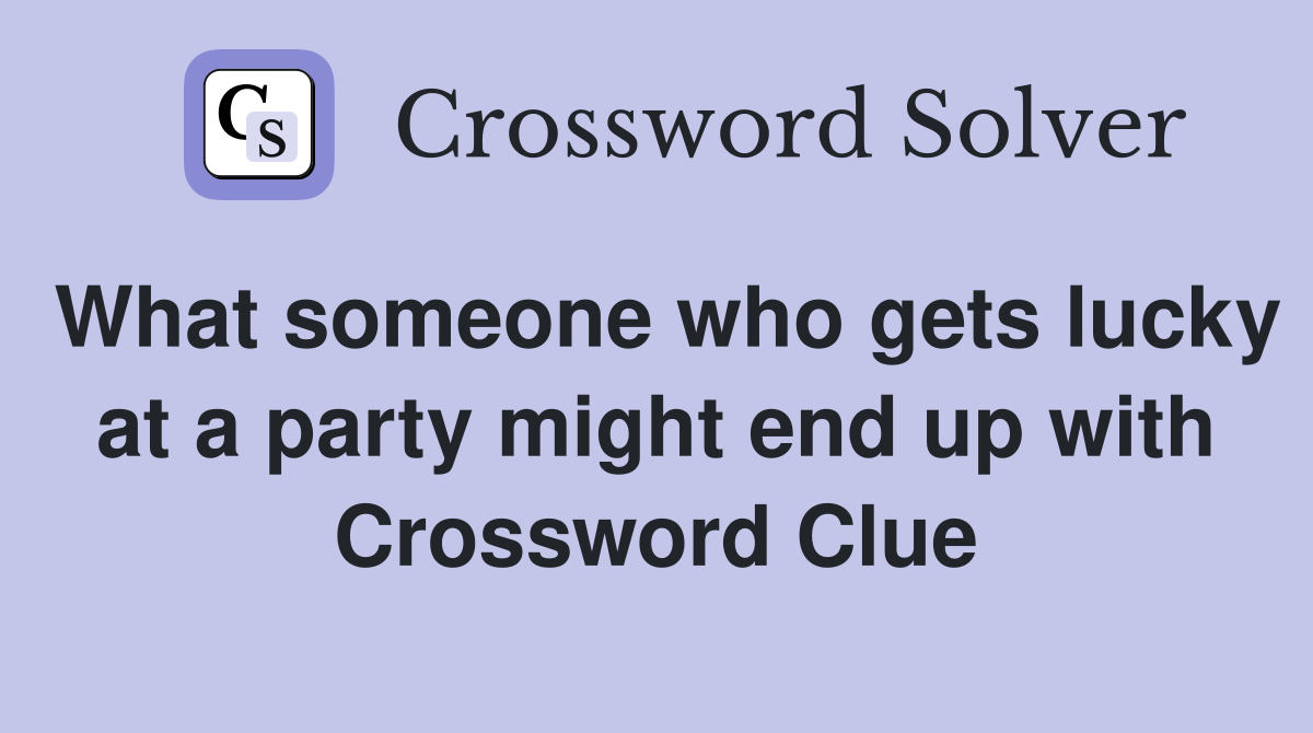 What someone who gets lucky at a party might end up with Crossword Clue
