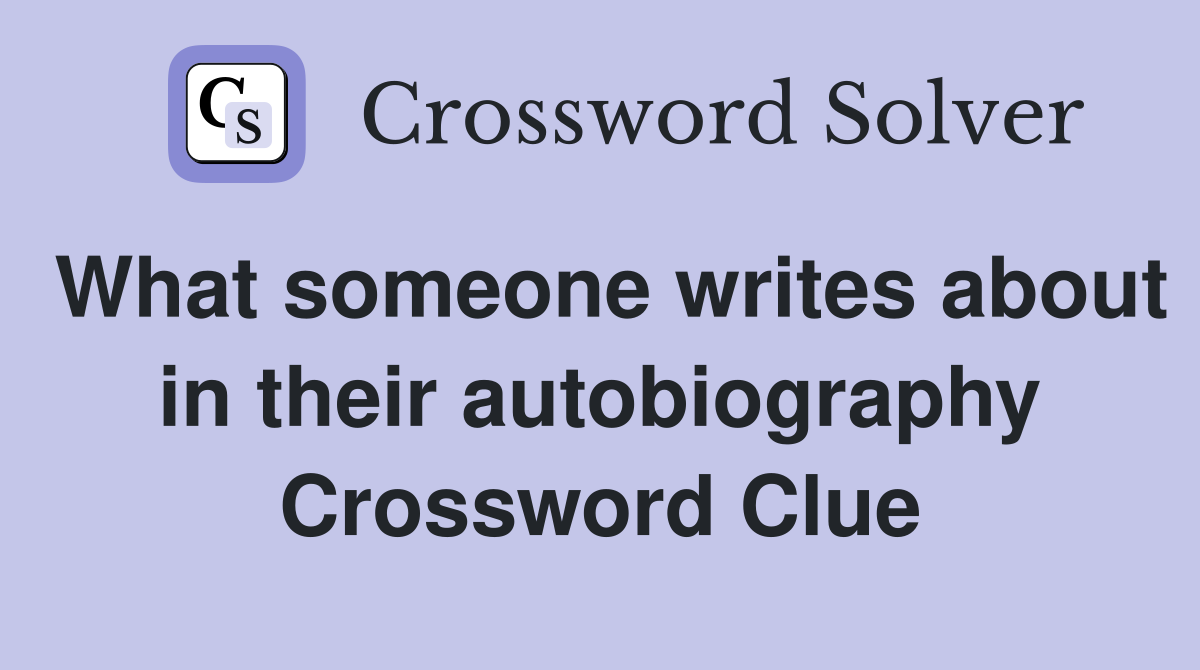 What someone writes about in their autobiography Crossword Clue
