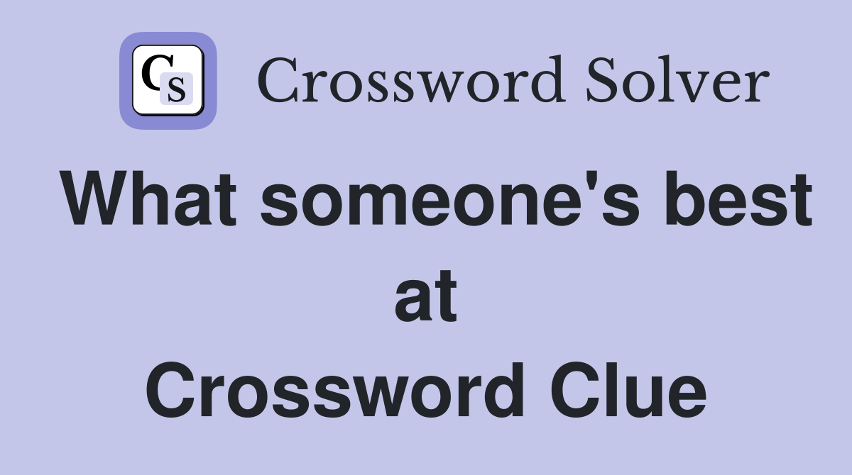 What someone's best at Crossword Clue