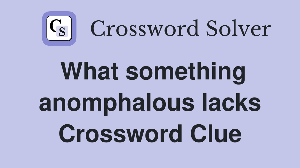 What something anomphalous lacks Crossword Clue
