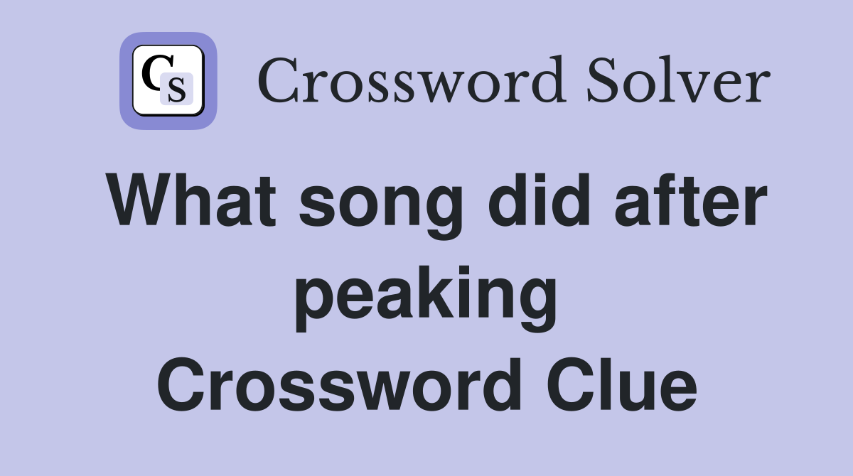 What song did after peaking Crossword Clue