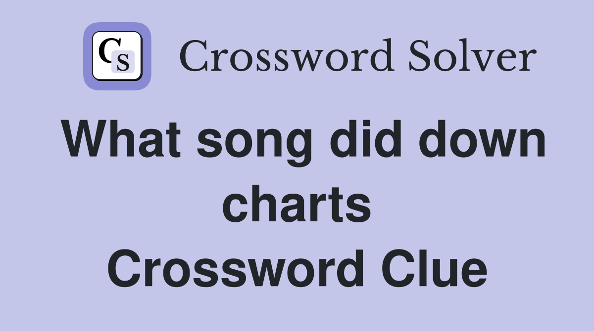 What song did down charts Crossword Clue