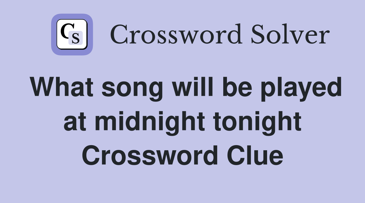 What song will be played at midnight tonight Crossword Clue