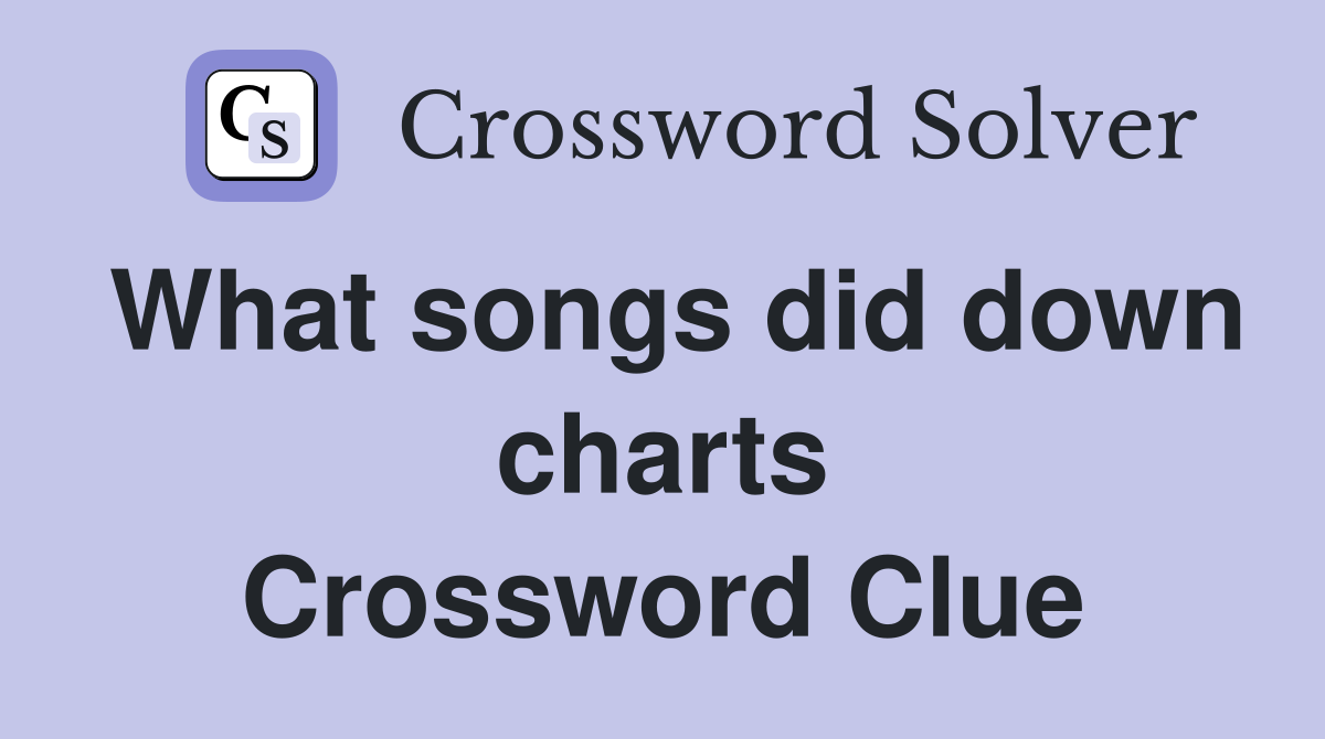 What songs did down charts Crossword Clue