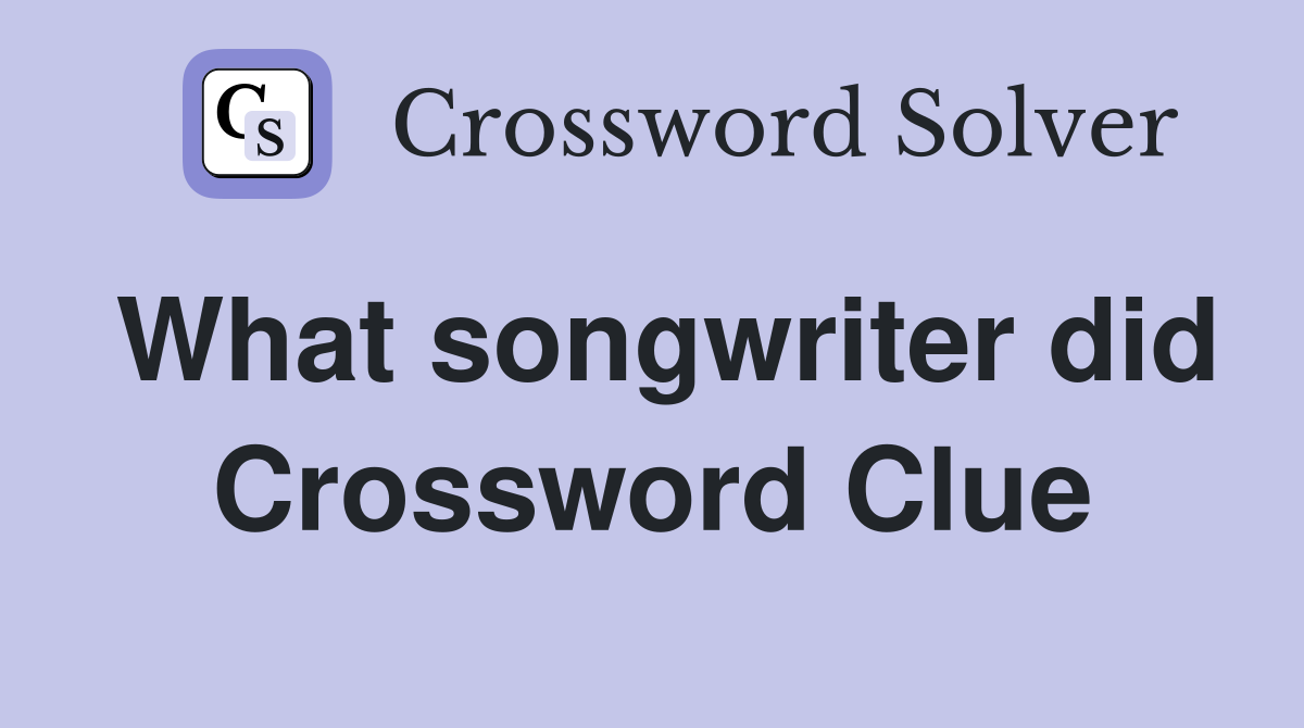 What songwriter did Crossword Clue