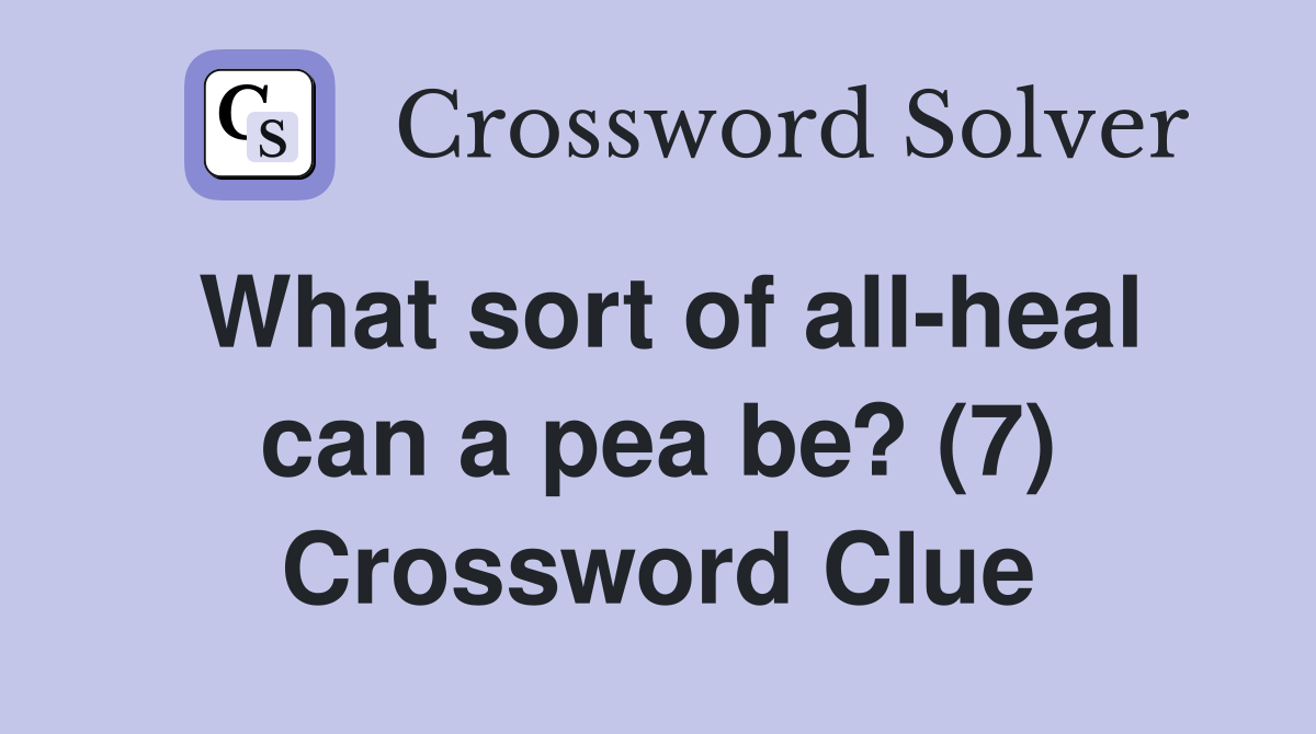 What sort of all-heal can a pea be? (7) Crossword Clue