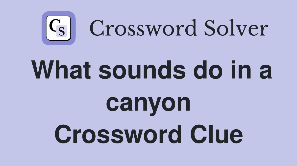What sounds do in a canyon Crossword Clue