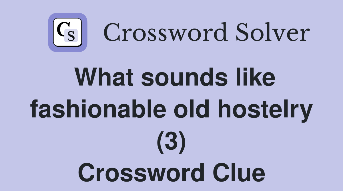 What sounds like fashionable old hostelry (3) Crossword Clue