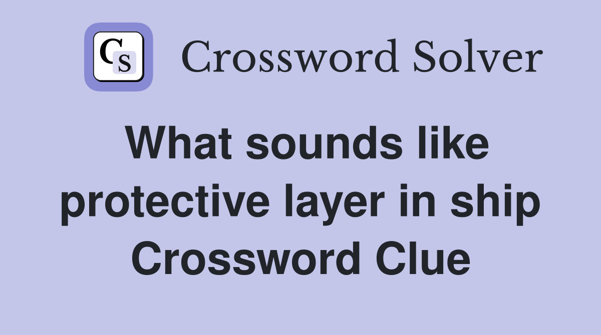 What sounds like protective layer in ship Crossword Clue