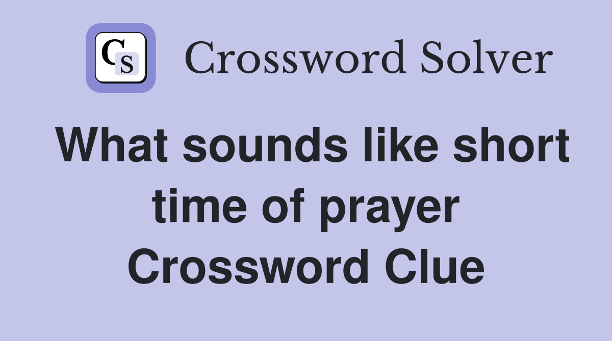 What sounds like short time of prayer Crossword Clue