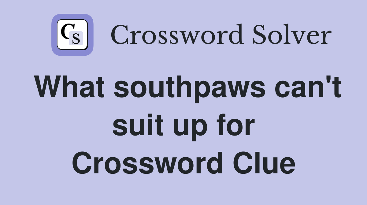 What southpaws can't suit up for Crossword Clue