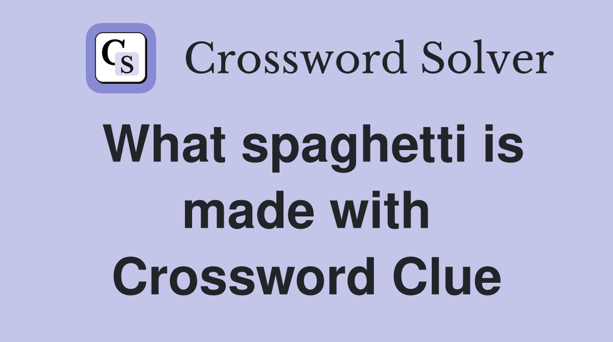 What spaghetti is made with Crossword Clue