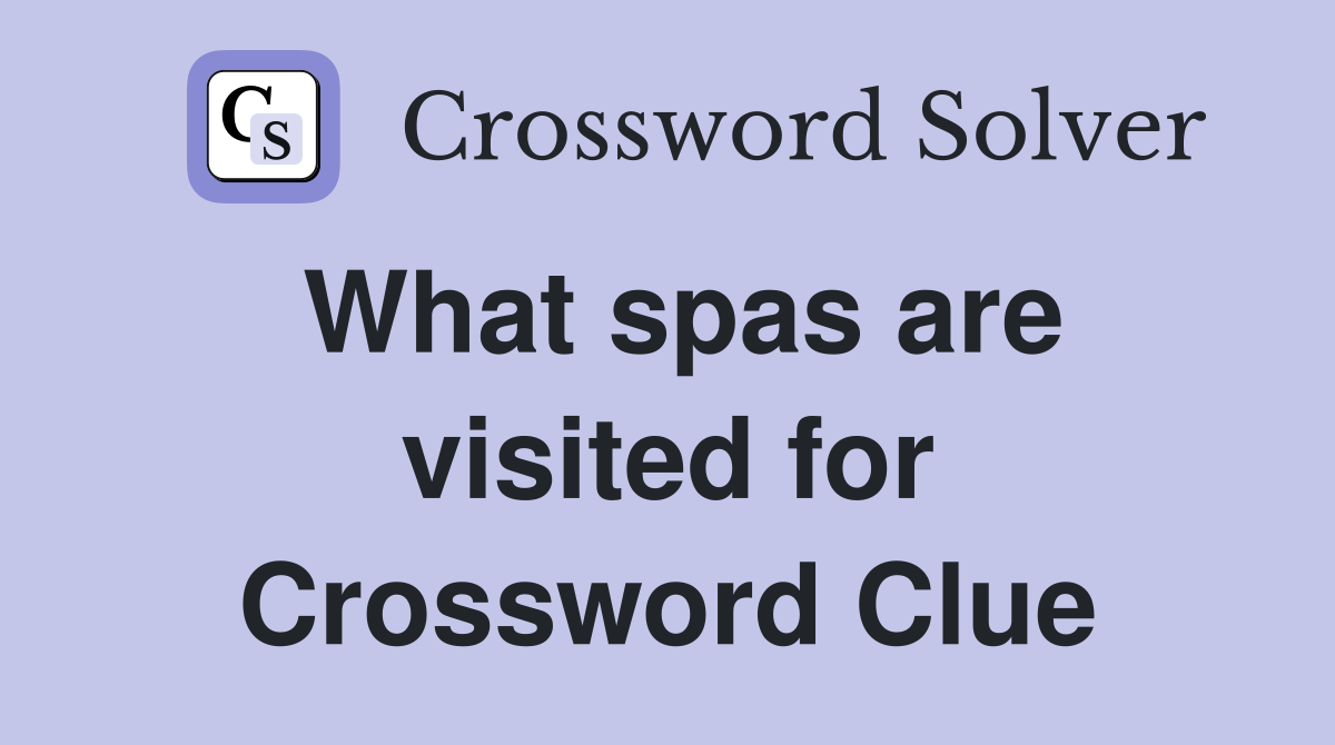 What spas are visited for Crossword Clue