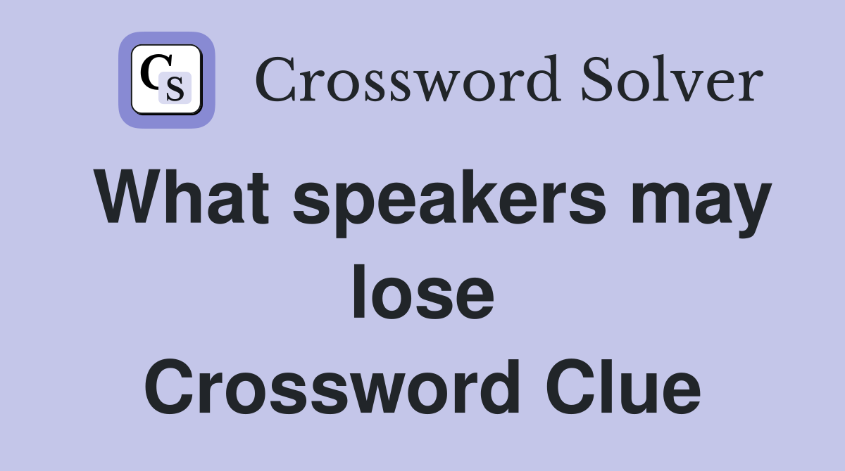 What speakers may lose Crossword Clue