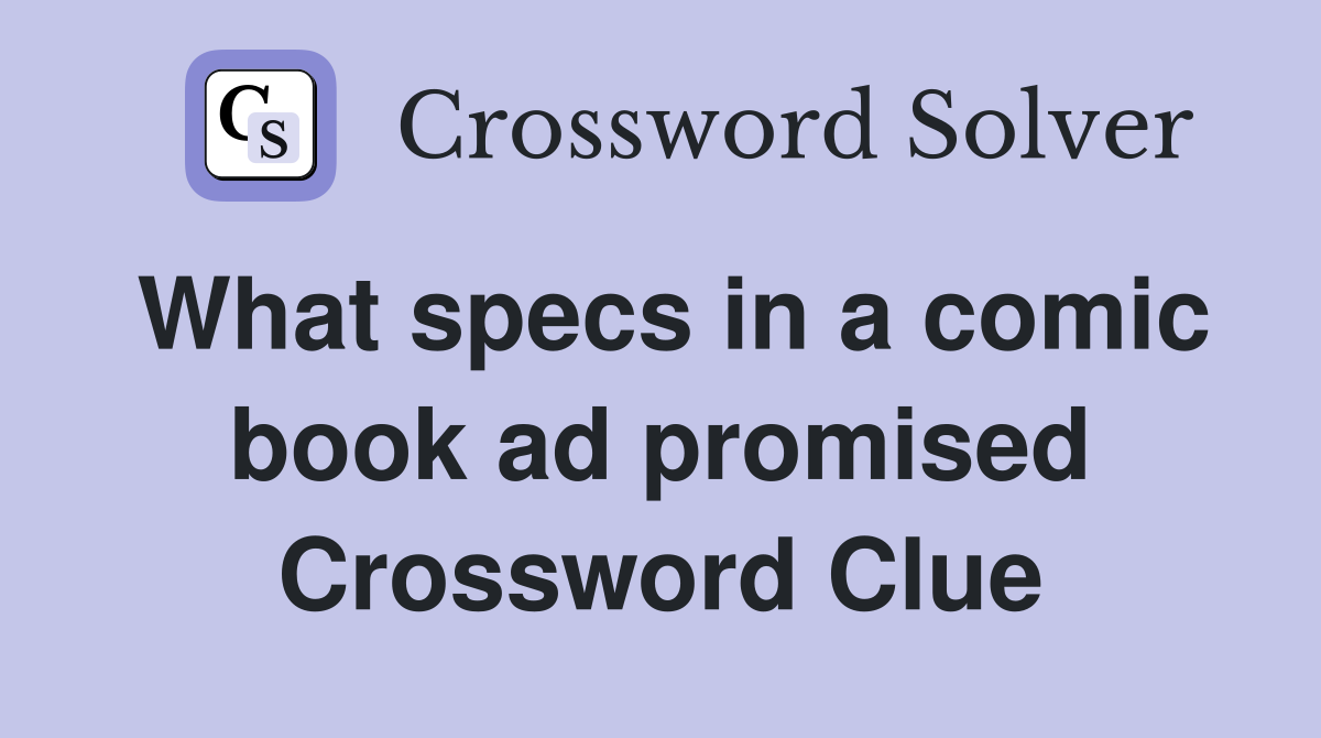 What specs in a comic book ad promised Crossword Clue