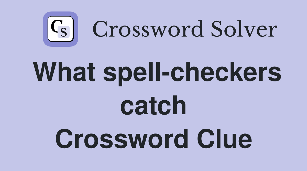 What spell-checkers catch Crossword Clue