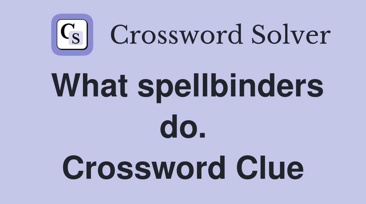 What spellbinders do. Crossword Clue