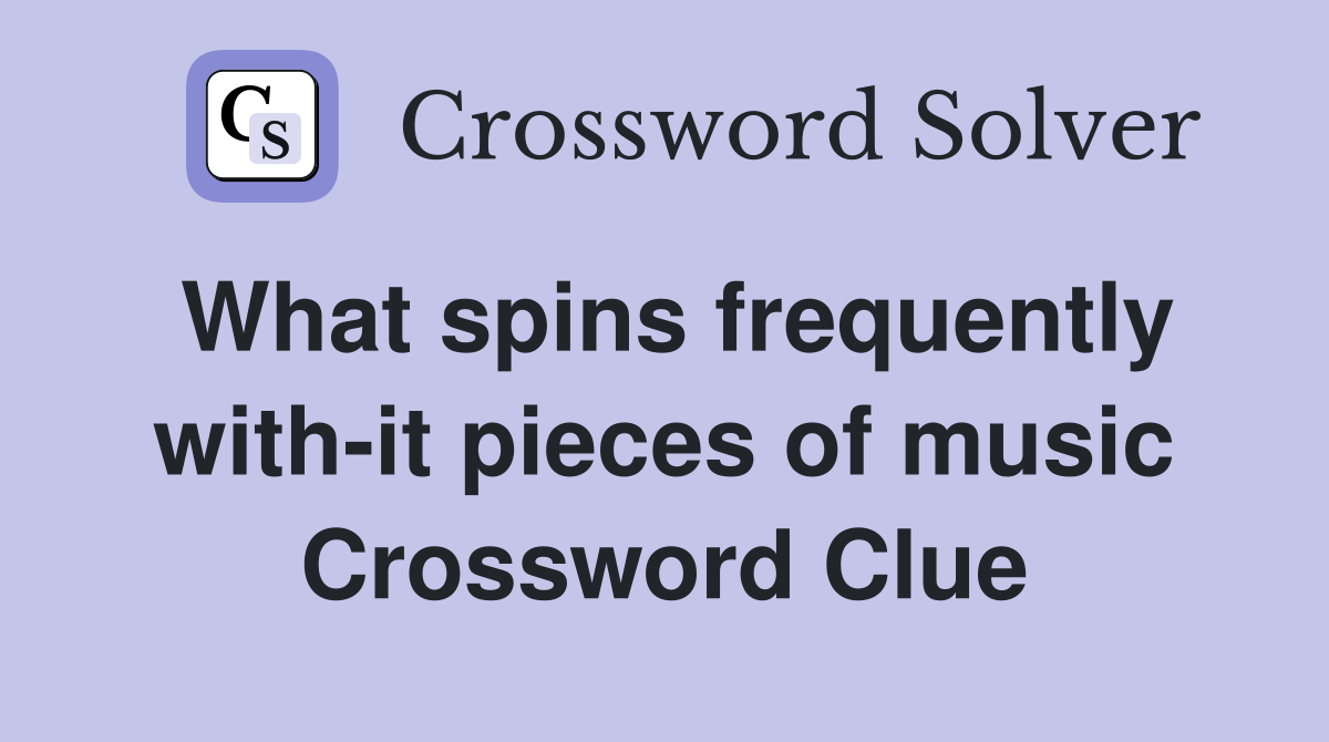 What spins frequently with-it pieces of music Crossword Clue