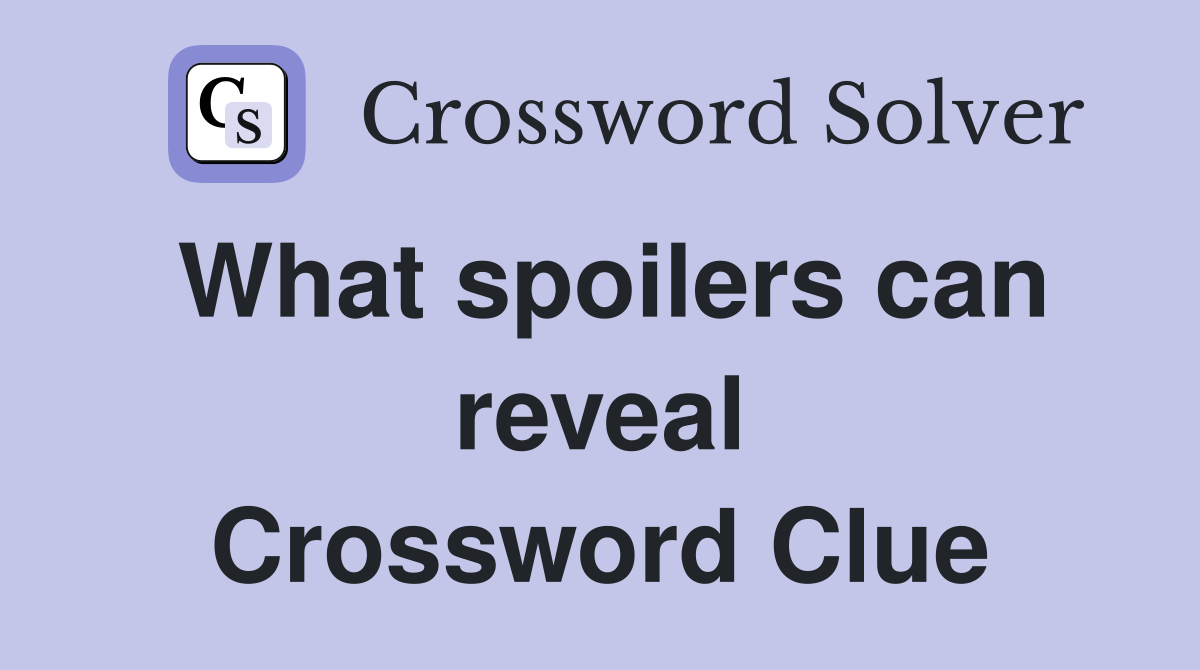 What spoilers can reveal Crossword Clue