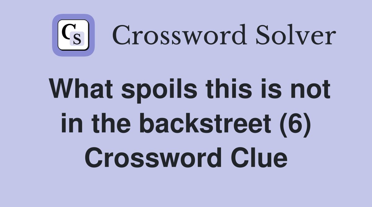 What spoils this is not in the backstreet (6) Crossword Clue