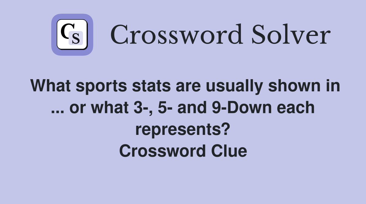 What sports stats are usually shown in ... or what 3-, 5- and 9-Down each represents? Crossword Clue