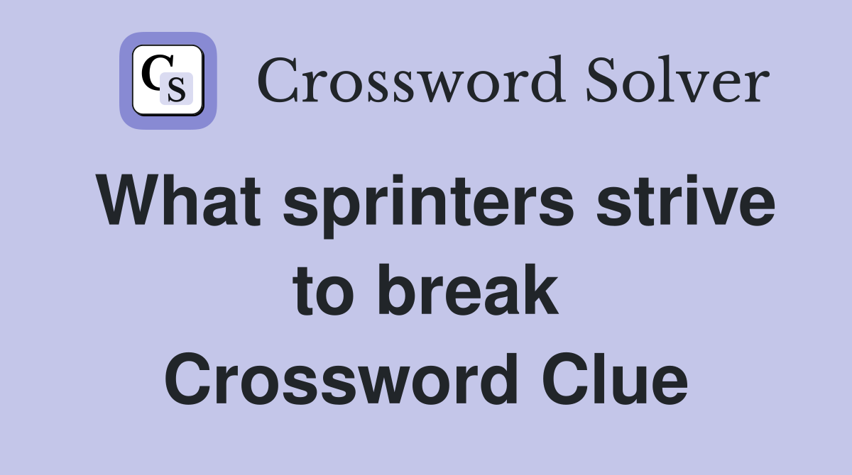 What sprinters strive to break Crossword Clue