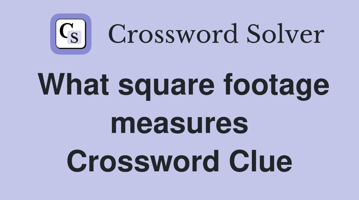 What square footage measures Crossword Clue