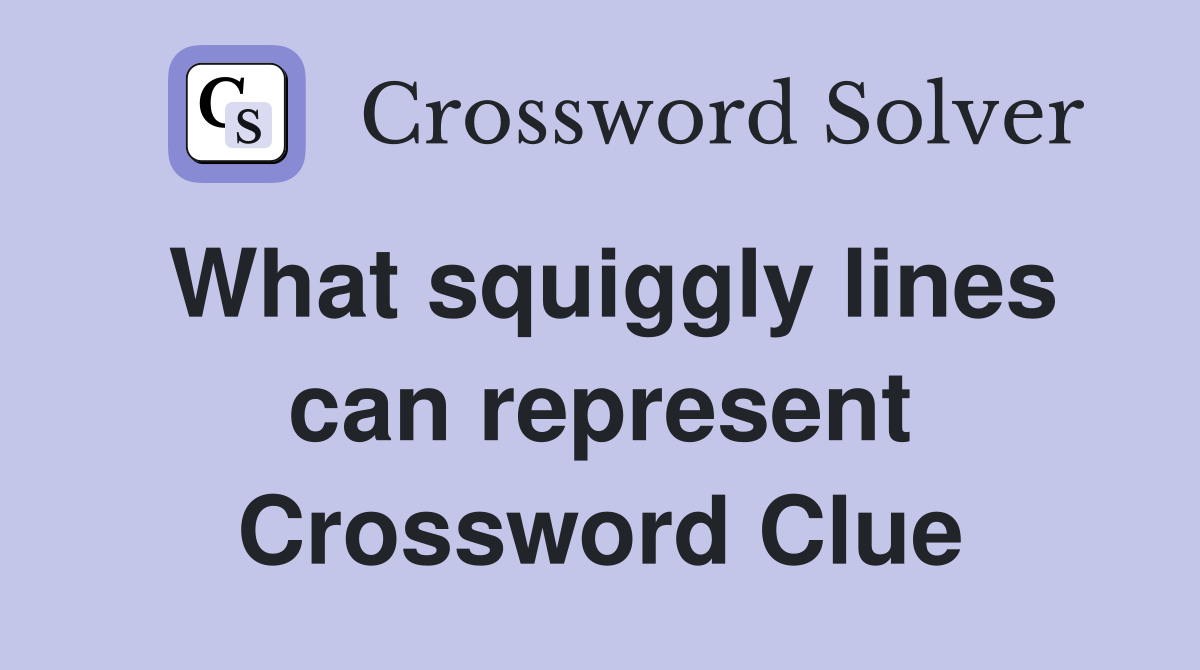 What squiggly lines can represent Crossword Clue