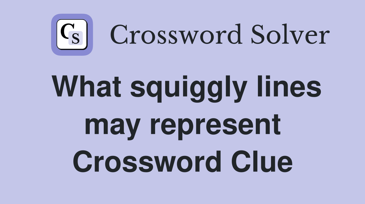 What squiggly lines may represent Crossword Clue