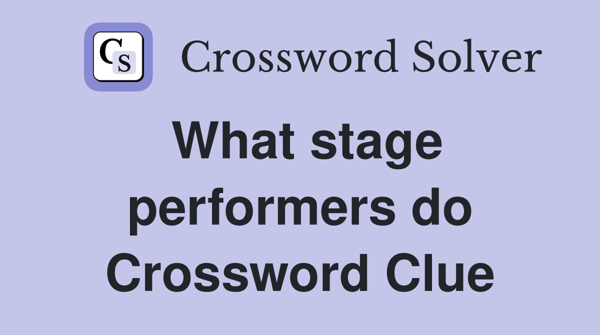 What stage performers do Crossword Clue