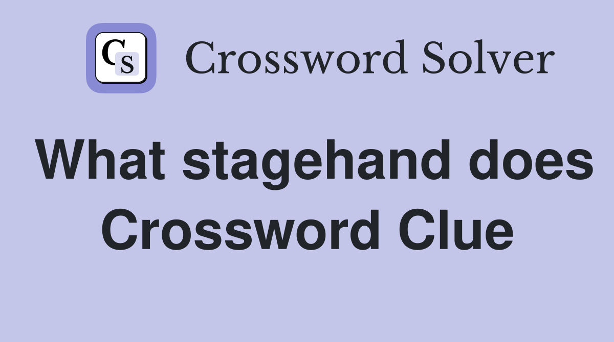What stagehand does Crossword Clue