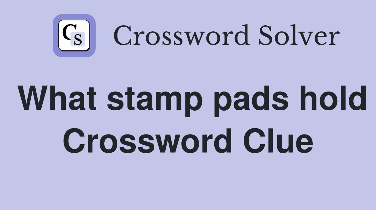 What stamp pads hold Crossword Clue