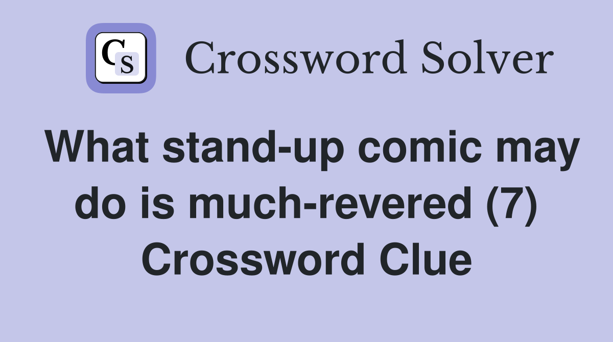 What stand-up comic may do is much-revered (7) Crossword Clue