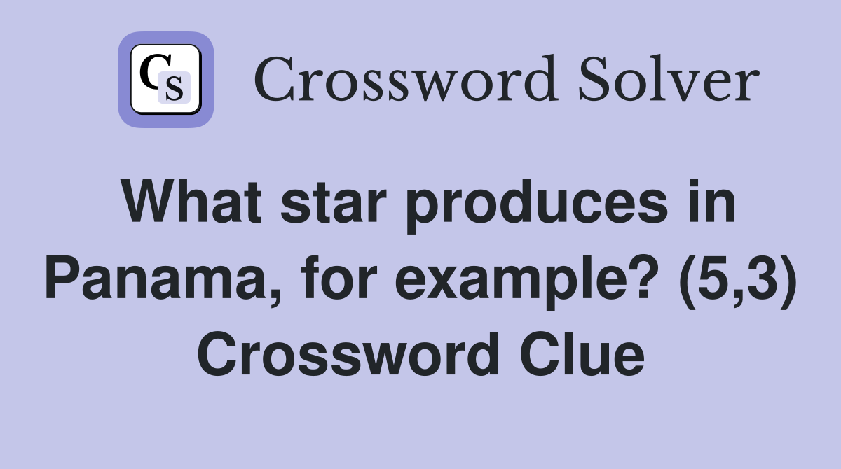 What star produces in Panama, for example? (5,3) Crossword Clue
