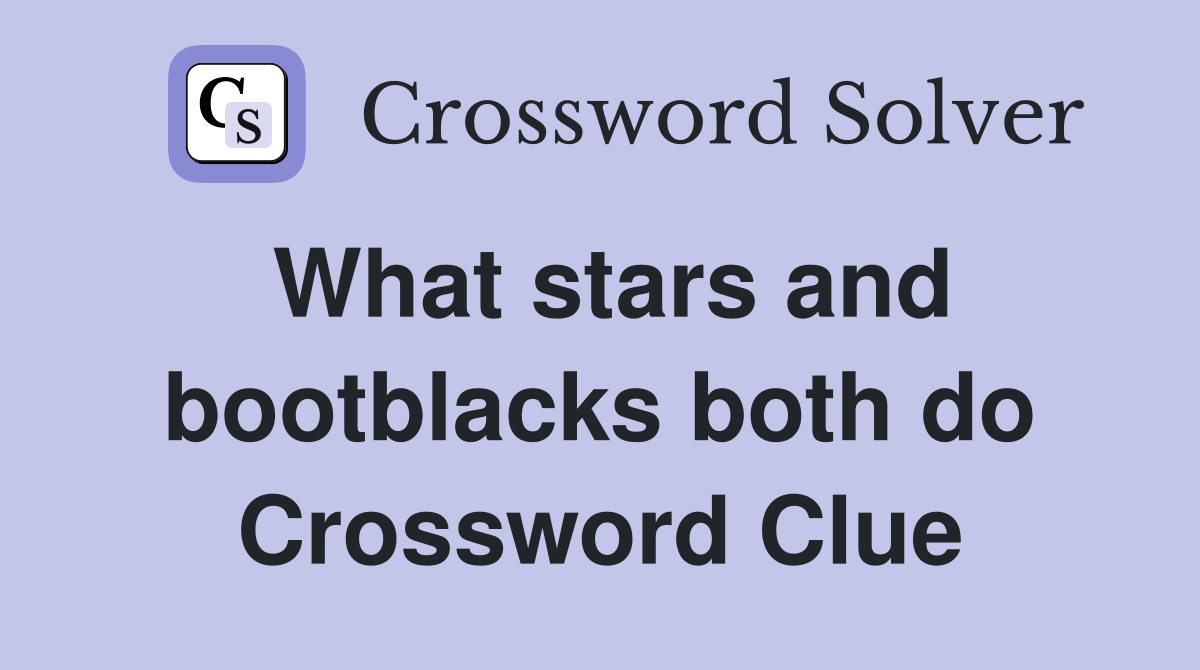 What stars and bootblacks both do Crossword Clue