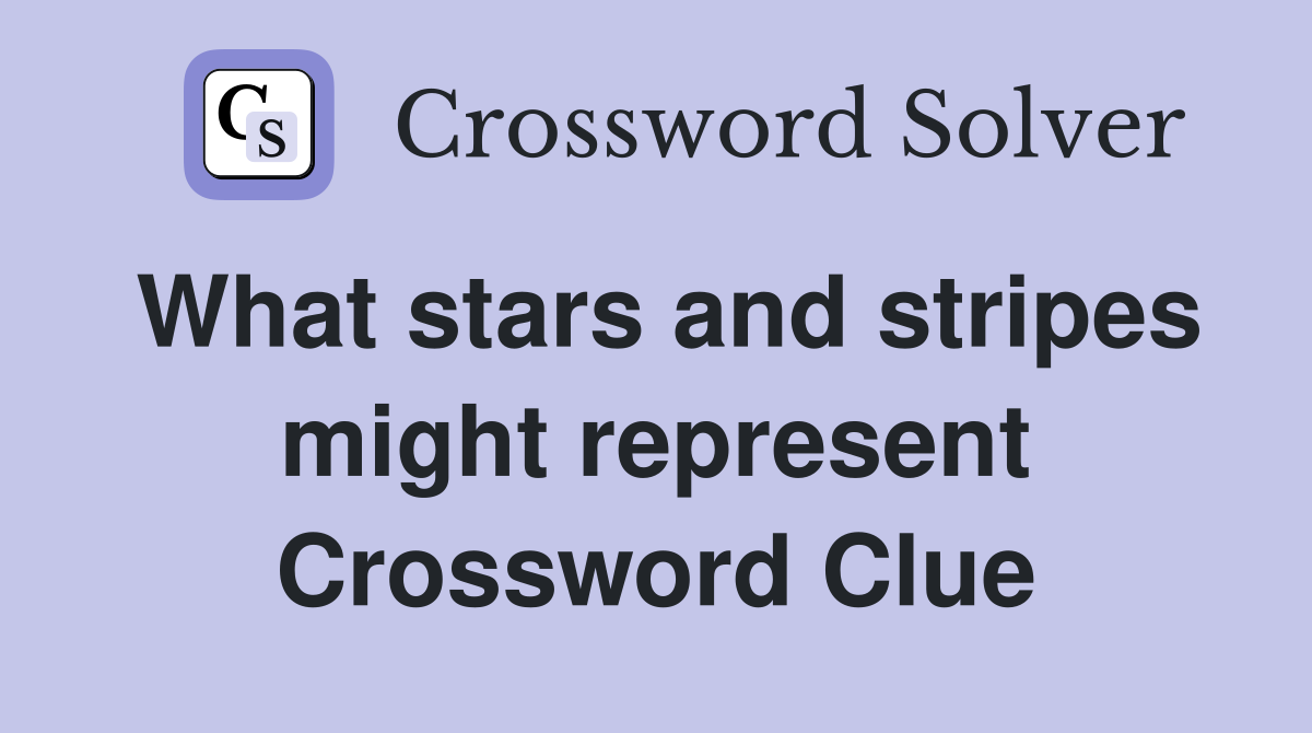 What stars and stripes might represent Crossword Clue