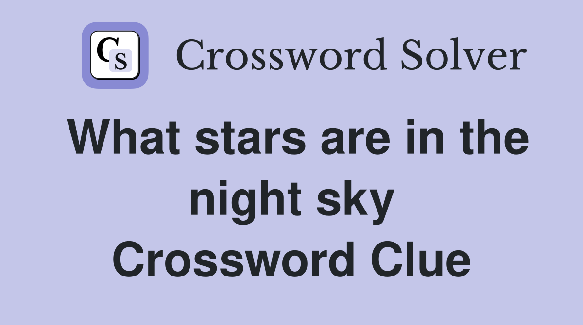 What stars are in the night sky Crossword Clue