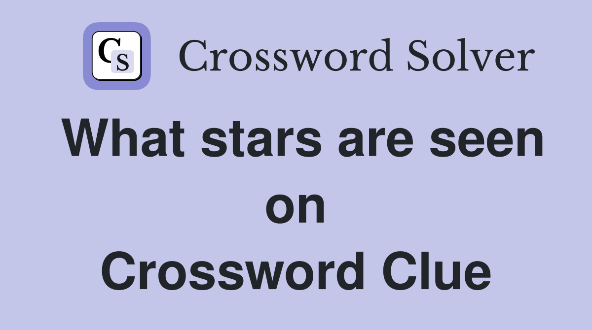 What stars are seen on Crossword Clue