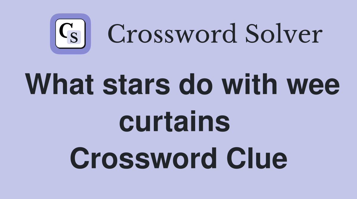 What stars do with wee curtains  Crossword Clue
