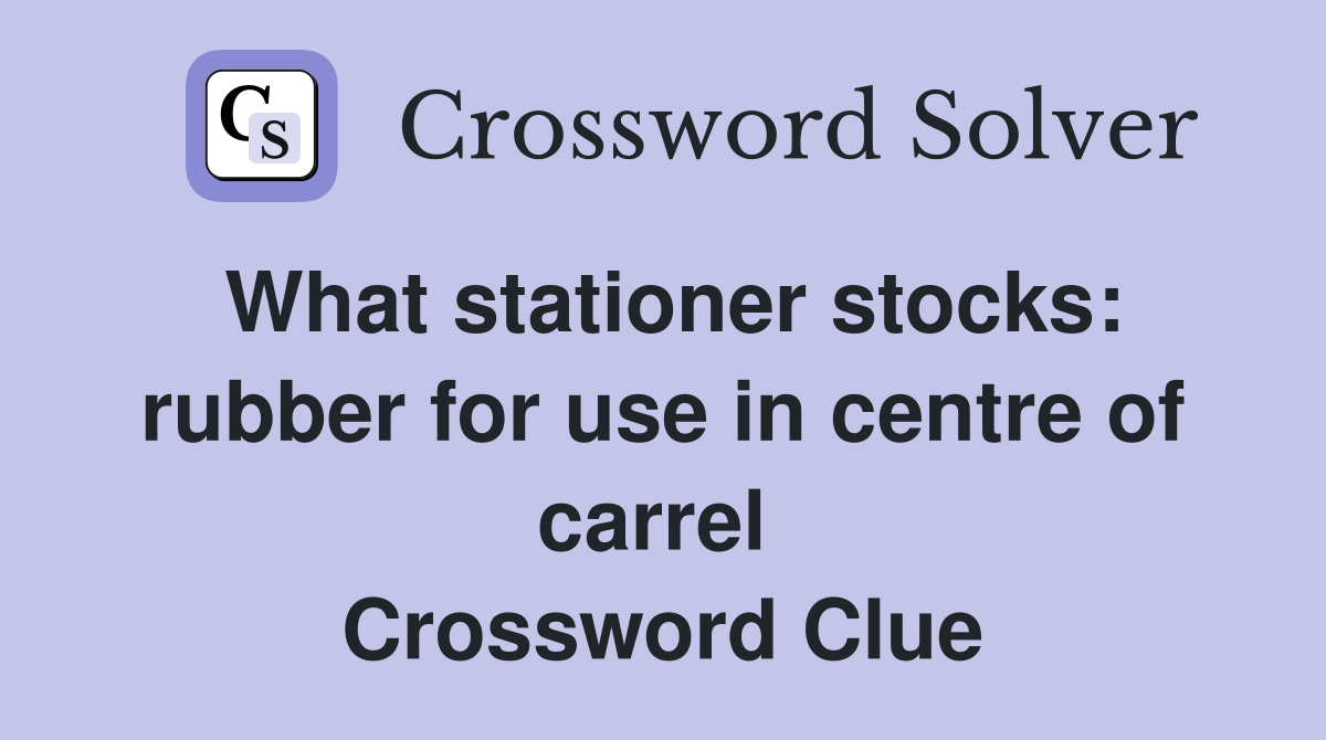 What stationer stocks: rubber for use in centre of carrel  Crossword Clue