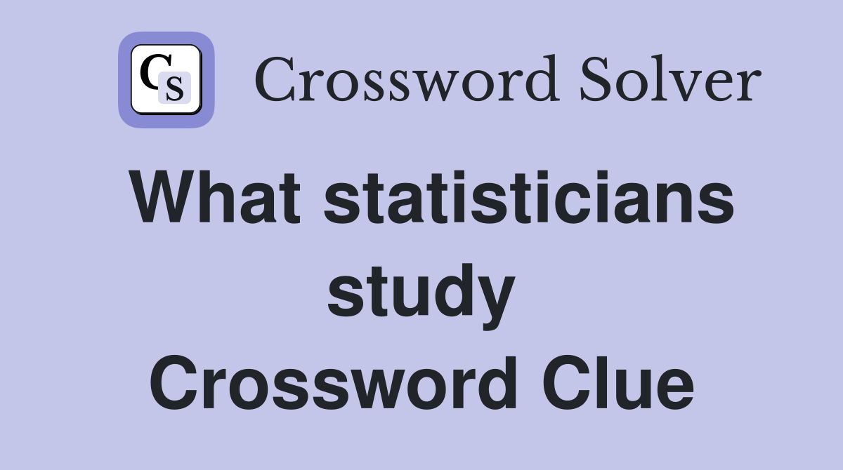 What statisticians study Crossword Clue
