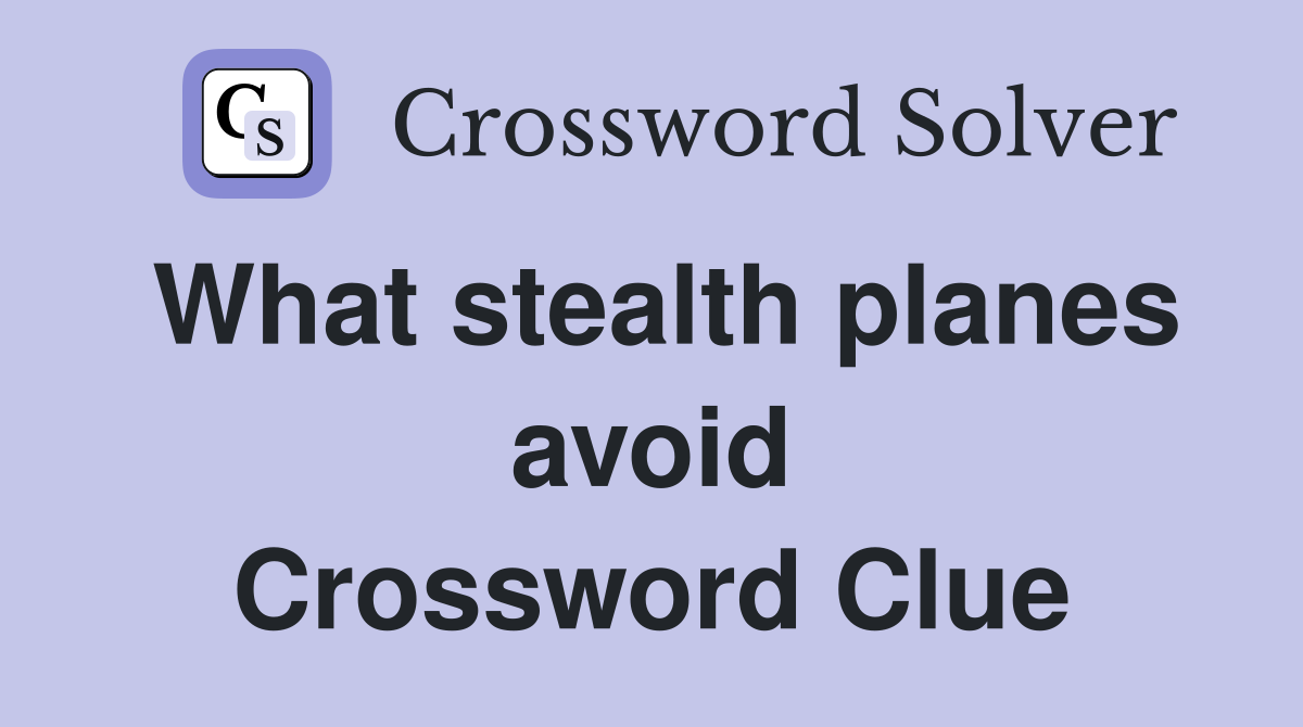 What stealth planes avoid Crossword Clue