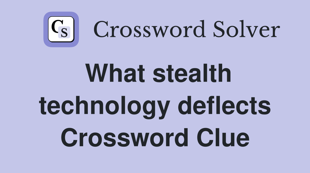 What stealth technology deflects Crossword Clue