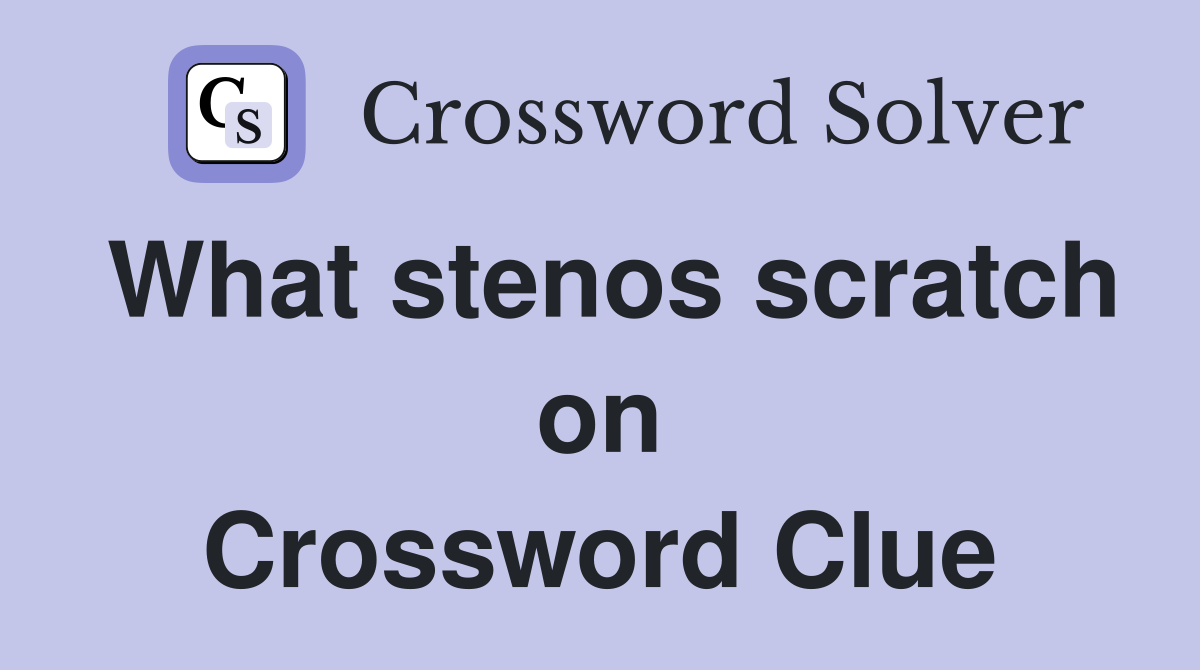 What stenos scratch on Crossword Clue