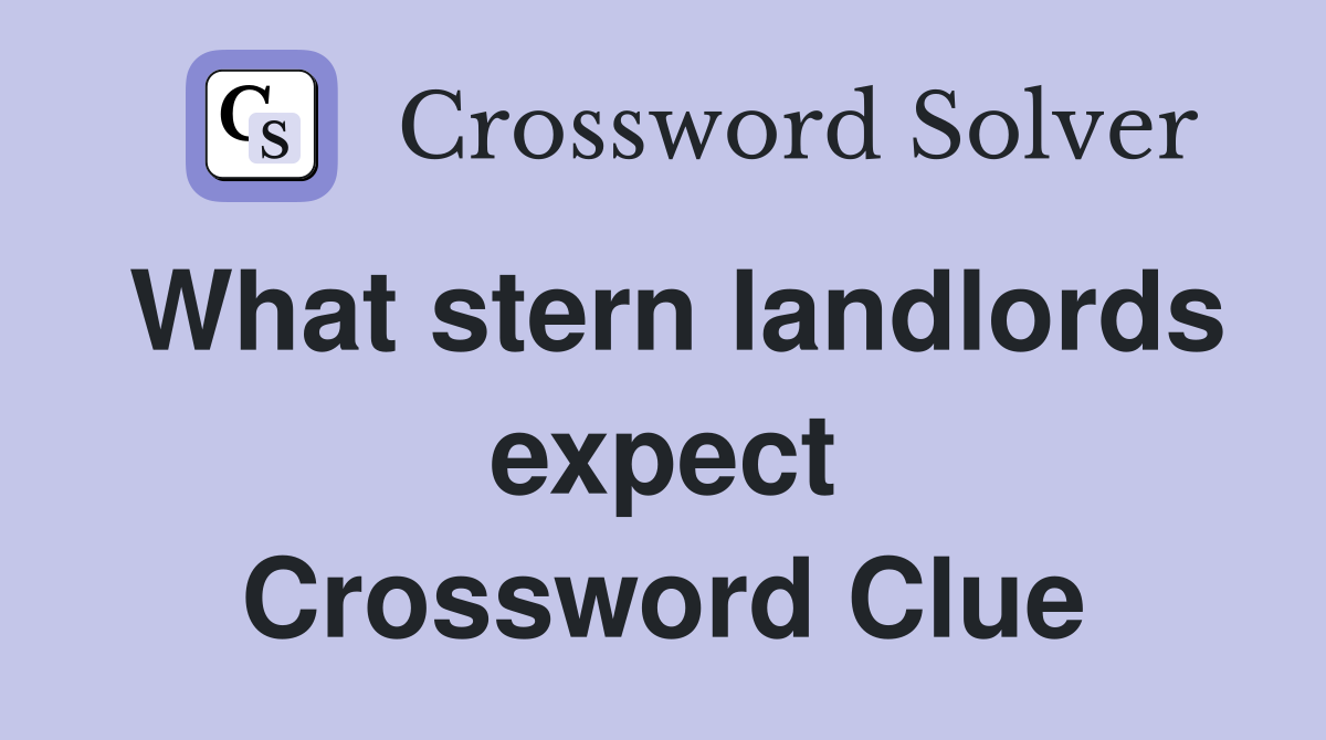 What stern landlords expect Crossword Clue